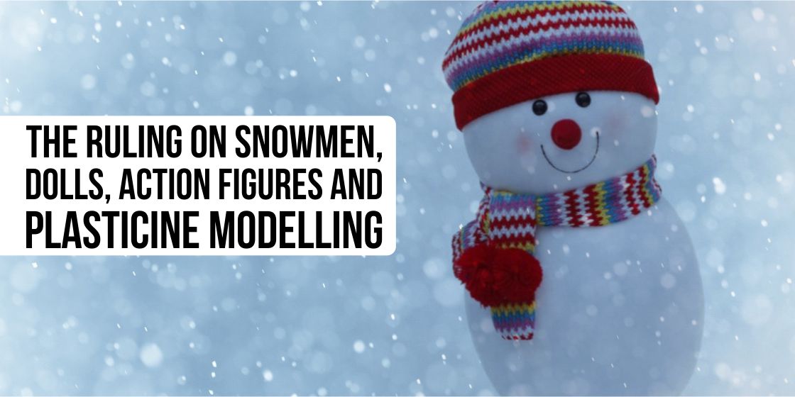 The ruling on snowmen, dolls, action figures and plasticine modelling