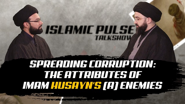 Spreading Corruption: The Attributes of Imam Husayn’s (A) Enemies | IP Talk Show | English