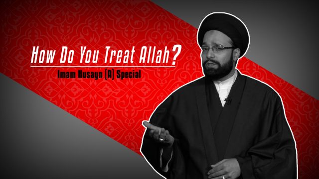 How Do You Treat Allah?: Imam Husayn (A) Special | CubeSync | English