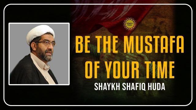 Be the Mustafa of Your Time | Shaykh Shafiq Huda | English