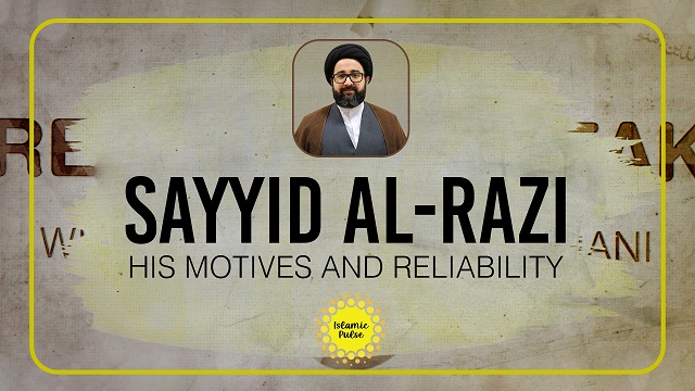 Sayyid al-Razi: His Motives and Reliability | Reach the Peak | English
