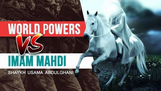 World Powers VS Imam Mahdi | Shaykh Usama Abdulghani | English