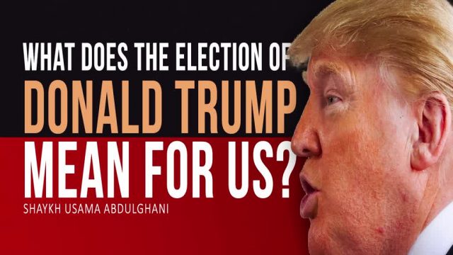 What does the election of Donald Trump mean for us? | Shaykh Usama Abdulghani | English