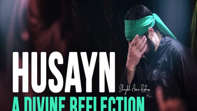 Husayn, A Divine Reflection | Shaykh Amin Rastani | English