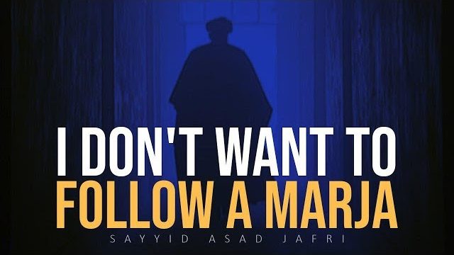 I Don’t Want to Follow a Marja | Sayyid Asad Jafri | English