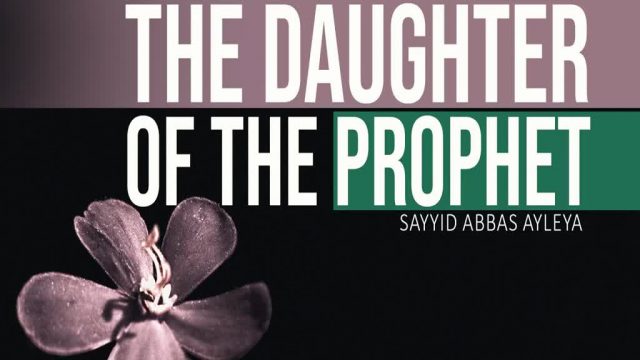 The Daughter of the Prophet | Sayyid Abbas Ayleya  | English