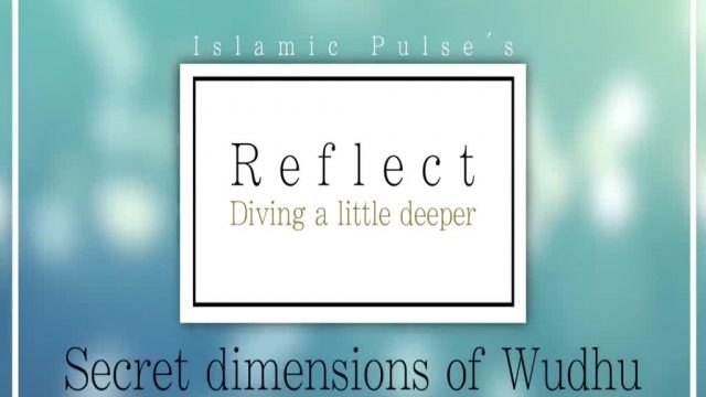 Secret Esoteric Dimensions of Wudhu (Ritual Ablution) | REFLECT | English