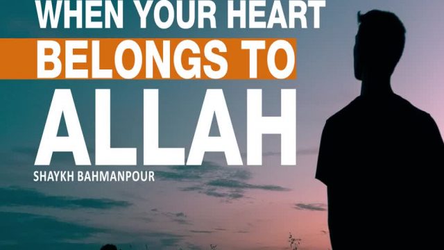 When Your Heart Belongs to Allah | Shaykh Bahmanpour  | English