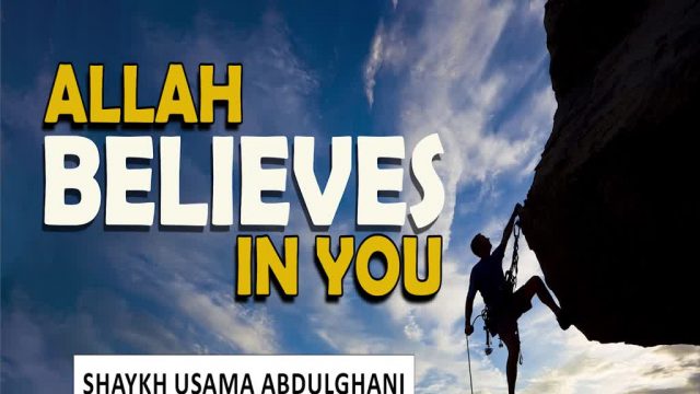 Allah Believes In YOU | Shaykh Usama Abdulghani | English