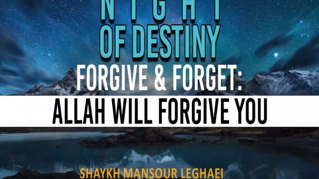 Forgive & Forget: Allah will Forgive YOU | NIGHT OF DESTINY | Shaykh Mansour Leghaei | English