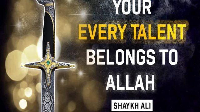 Your Every Talent Belongs to ALLAH | *MUST WATCH* | Shaykh Ali | English