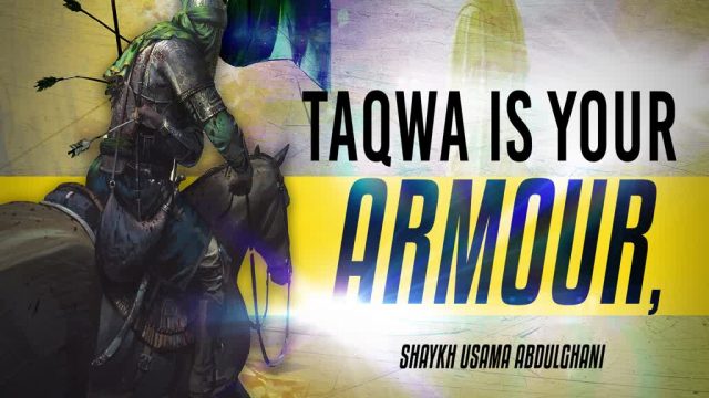 Taqwa Is Your Armour, so Prepare Yourself With It | Shaykh Usama Abdulghani | English