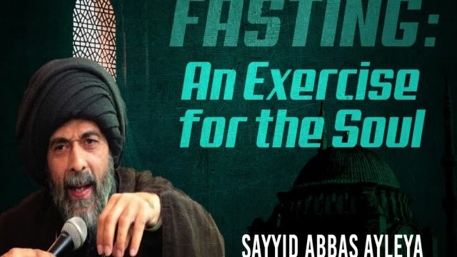 Fasting: An Excercise for the Soul | Sayyid Abbas Ayleya | English