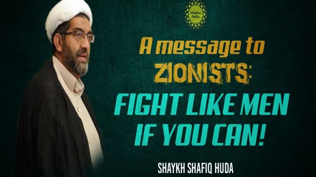 A Message to Zionists: Fight Like Men if You Can! | Shaykh Shafiq Huda | English