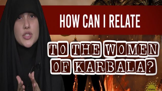 How can I Relate to the Women of Karbala? | Today I Thought | English