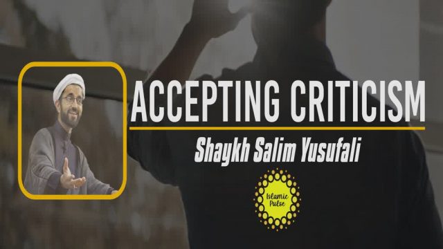 Accepting Criticism | Shaykh Salim Yusufali | English