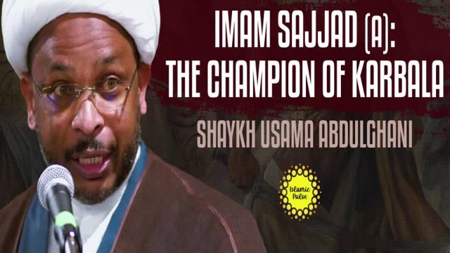 Imam Sajjad (A): The Champion of Karbala | Shaykh Usama Abdulghani | English