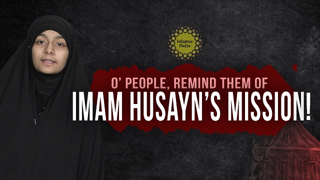 O’ People, Remind Them of Imam Husayn’s Mission! | Sister Fatima | English