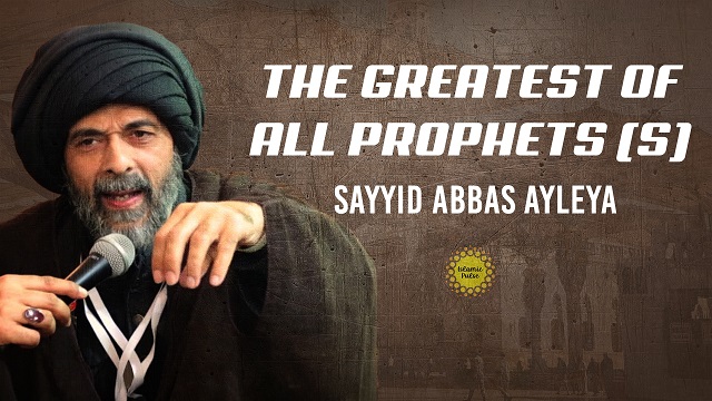 The Greatest of All Prophets (S) | Sayyid Abbas Ayleya | English