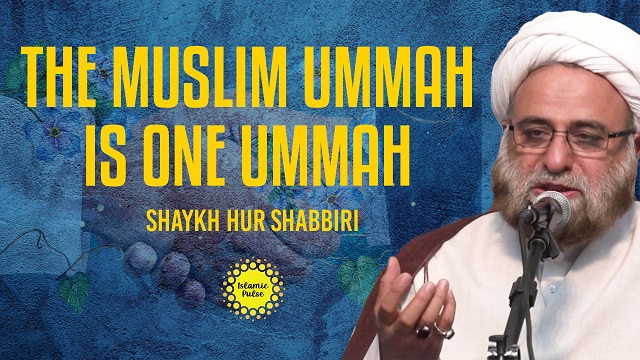 The Muslim Ummah Is One Ummah | Shaykh Hur Shabbiri | English