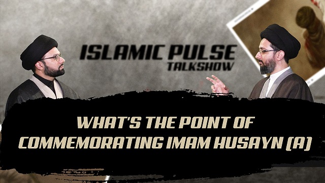 What’s The Point of Commemorating Imam Husayn (A) | IP Talk Show | English