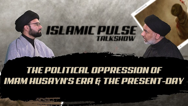 The Political Oppression of Imam Husayn’s Era & The Present-Day | IP Talk Show | English