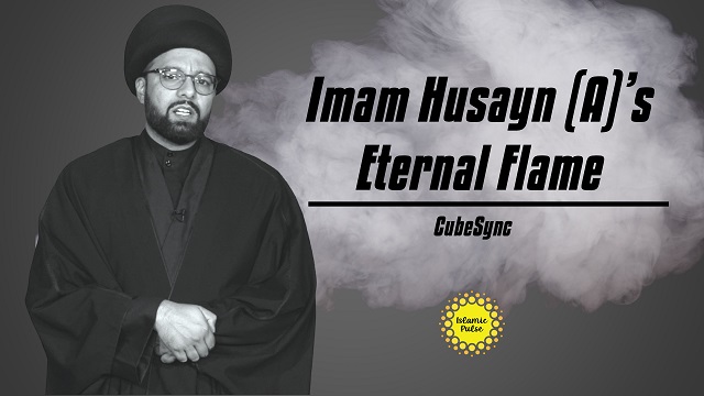 Imam Husayn (A)’s Eternal Flame | CubeSync | English