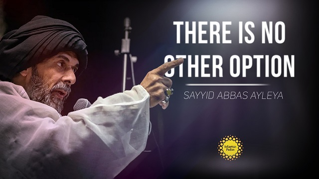 There Is No Other Option | Sayyid Abbas Ayleya | English