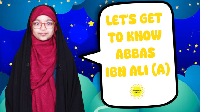 Let’s Get To Know Abbas ibn Ali (A) | Salaam, I’m Kulsoom! | English