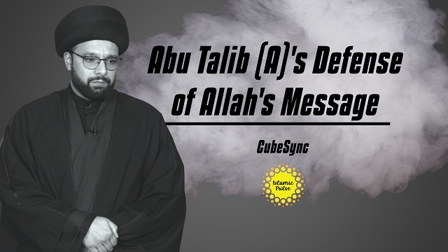 Abu Talib (A)’s Defense of Allah’s Message | CubeSync | English