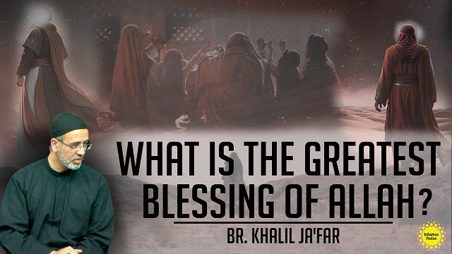 What Is The Greatest Blessing of Allah? | Br. Khalil Ja’far | English