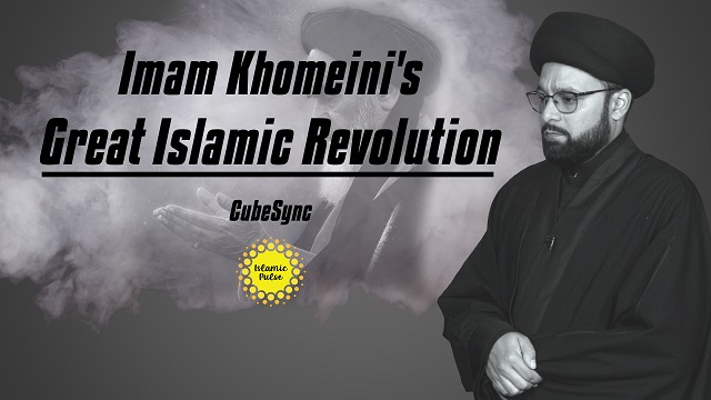 Imam Khomeini’s Great Islamic Revolution | CubeSync | English