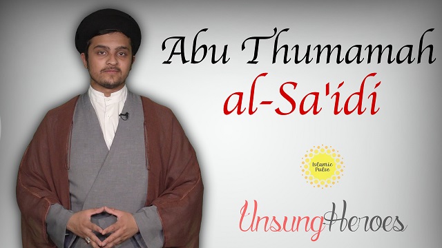 Abu Thumamah al-Sa’idi | Unsung Heroes | English