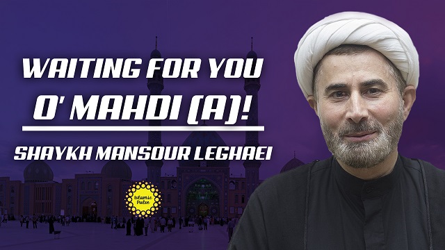 Waiting For You, O’ Mahdi (A)! | Shaykh Mansour Leghaei | IP Talk Show | English