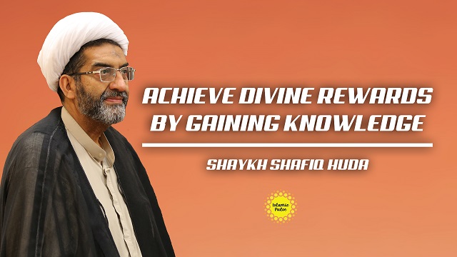 Achieve Divine Rewards by Gaining Knowledge | Shaykh Shafiq Huda | English