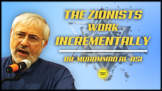 The Zionists Work Incrementally | Br. Muhammad al-Asi | English