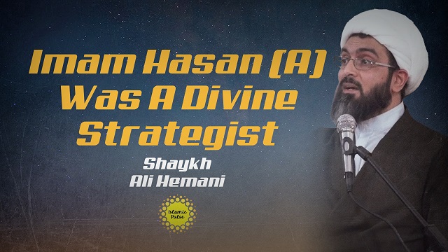 Imam Hasan (A) Was A Divine Strategist | Shaykh Ali Hemani | English