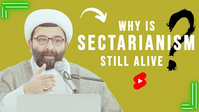 Why Is Sectarianism Still Alive?! | Shaykh Ali Qomi | English