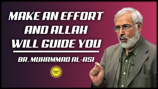 Make An Effort And Allah Will Guide You | Br. Muhammad al-Asi | English