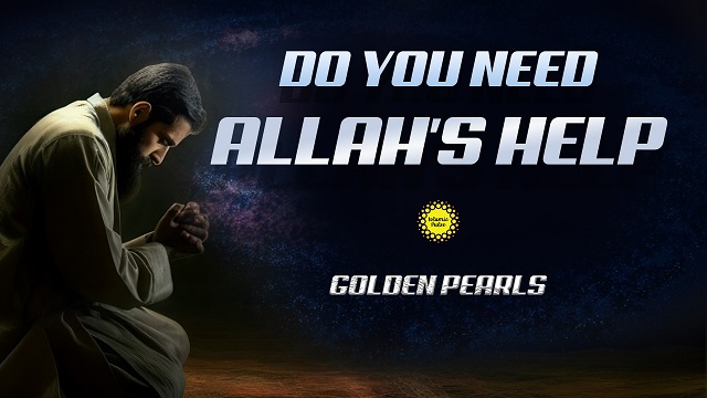 Do You Need Allah’s Help | Golden Pearls | English