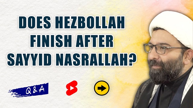 QnA | Does Hezbollah Finish After Sayyid Nasrallah? | Shaykh Ali Qomi | English