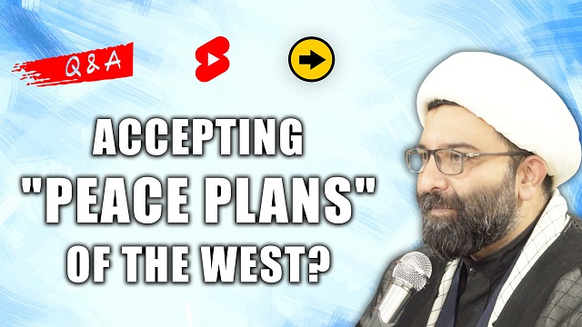 QnA | Accepting “Peace Plans” Of The West? | Shaykh Ali Qomi | English