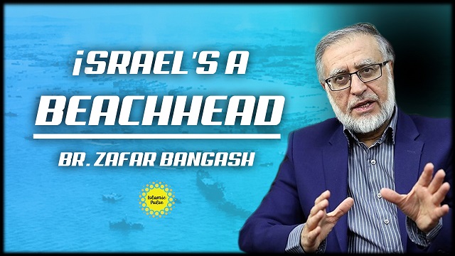 israel’s A Beachhead | Br. Zafar Bangash | English