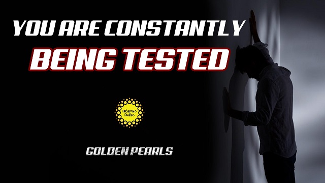 You Are Constantly Being Tested | Golden Pearls | English