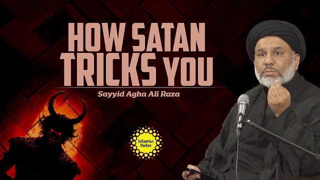 How Satan Tricks You | Sayyid Agha Ali Raza | English