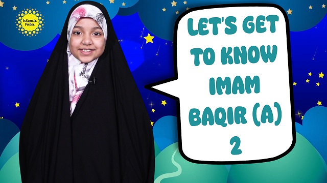 Let’s Get To Know Imam Baqir (A) 2 | Salaam, I’m Kulsoom! | English