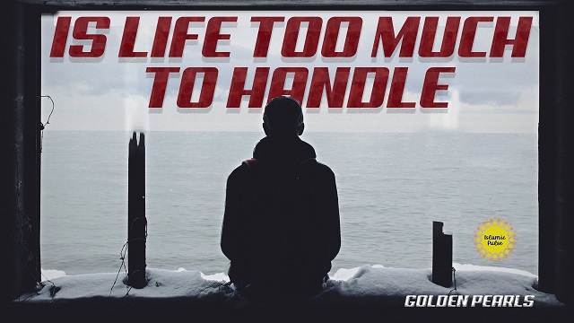 Is Life Too Much To Handle | Golden Pearls | English