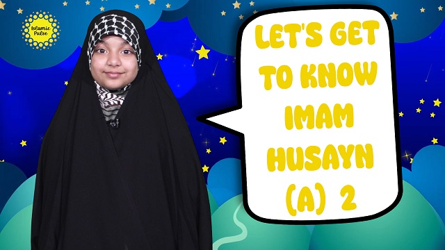 Let’s Get To Know Imam Husayn (A) 2 | Salaam, I’m Kulsoom! | English