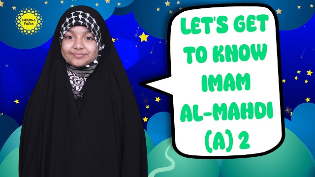 Let’s Get To Know Imam al-Mahdi (A) 2 | Salaam, I’m Kulsoom! | English