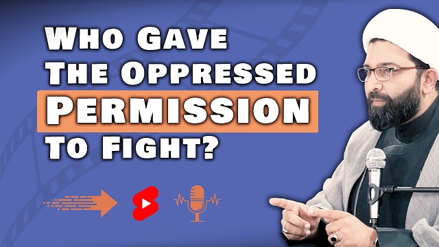 QnA | Who Gave The Oppressed The Permission To Fight? | Shaykh Ali Qomi | English